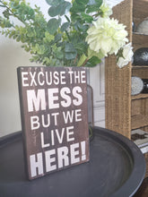 Load image into Gallery viewer, Excuse the Mess But We Live Here Message Block, 25x16x5cm