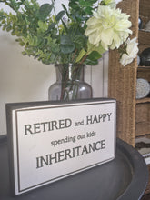 Load image into Gallery viewer, Retired And Happy Spending Our Kids Inheritance Block Sign Gift 25x16x5cm