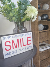Load image into Gallery viewer, Start Every Day With A Smile And Get It Over With Block Sign Gift 25x16x5cm