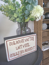 Load image into Gallery viewer, Our House Was Tidy Last Week Sorry You Missed It Block Sign Gift 25x16x5cm