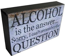 Load image into Gallery viewer, Alcohol Is The Answer Sorry I Cant Remember The Question Gift Block Sign 25x16x5cm