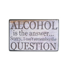 Load image into Gallery viewer, Alcohol Is The Answer Sorry I Cant Remember The Question Gift Block Sign 25x16x5cm