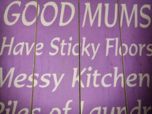 Load image into Gallery viewer, Large Sign, Good Mums Have Sticky Floors And Happy Kids, Wooden Gift Signs 40x30cm
