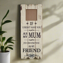 Load image into Gallery viewer, Wooden Photo Frame Wall Art With Beautiful Mum Friend Gift Message