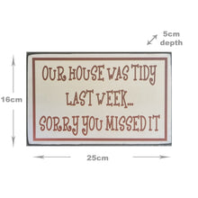 Load image into Gallery viewer, Our House Was Tidy Last Week Sorry You Missed It Block Sign Gift 25x16x5cm