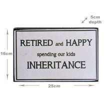 Load image into Gallery viewer, Retired And Happy Spending Our Kids Inheritance Block Sign Gift 25x16x5cm