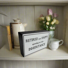 Load image into Gallery viewer, Retired And Happy Spending Our Kids Inheritance Block Sign Gift 25x16x5cm