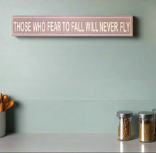 Load image into Gallery viewer, Those Who Fear To Fall Will Never Fly Home Interior Sign Laminated Wall Art 60x10 cm