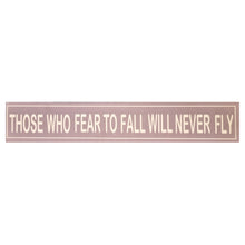 Load image into Gallery viewer, Those Who Fear To Fall Will Never Fly Home Interior Sign Laminated Wall Art 60x10 cm