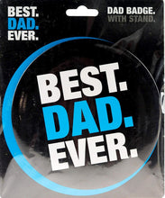 Load image into Gallery viewer, Best Dad Ever Novelty Giant Badge With Stand, Father's Day or Dad's Birthday Gift