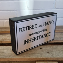 Load image into Gallery viewer, Retired And Happy Spending Our Kids Inheritance Block Sign Gift 25x16x5cm