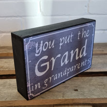 Load image into Gallery viewer, You Put The Grand In Grandparents Block Sign Gift 25x16x5cm