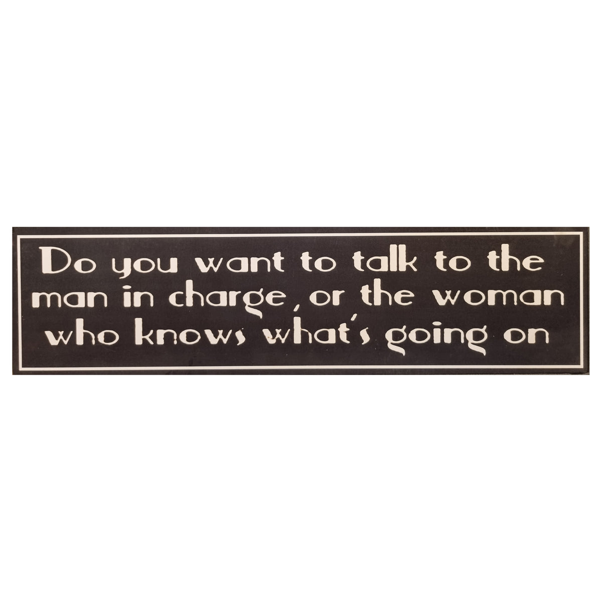 Man In Charge Woman Who Knows Home Interior Sign Laminated Decor Wall Art Novelty 50x12 cm (Copy)
