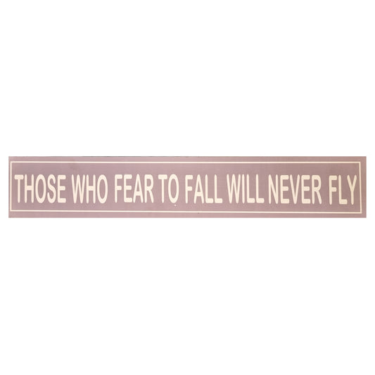 Those Who Fear To Fall Will Never Fly Home Interior Sign Laminated Wall Art 60x10 cm