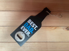 Load image into Gallery viewer, Best Dad Ever Beer Bottle Opener - Father&#39;s Day Gift - Great For Home Bar
