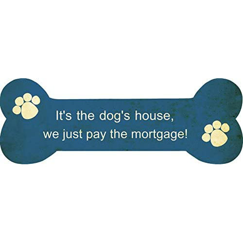 Bone Shaped Hanging Wooden Sign, It's The Dog's House We Just Pay The Mortgage 35x12cm