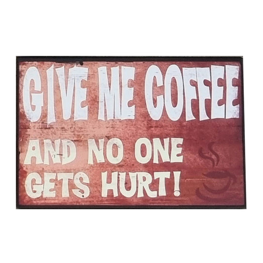 Wooden Gift Sign Plaque With Message Give Me Coffee And No One Gets Hurt 25x16