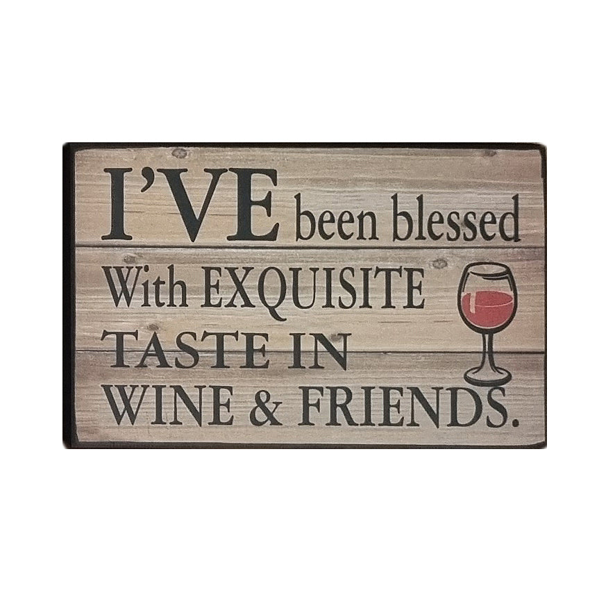Laminated Wooden Gift Sign, I've Been Blessed With Exquisite Taste In Wine & Friends 25x16