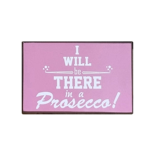 Pink Wall Art Wooden Sign Plaque, I Will Be There In A Prosecco 25x16cm