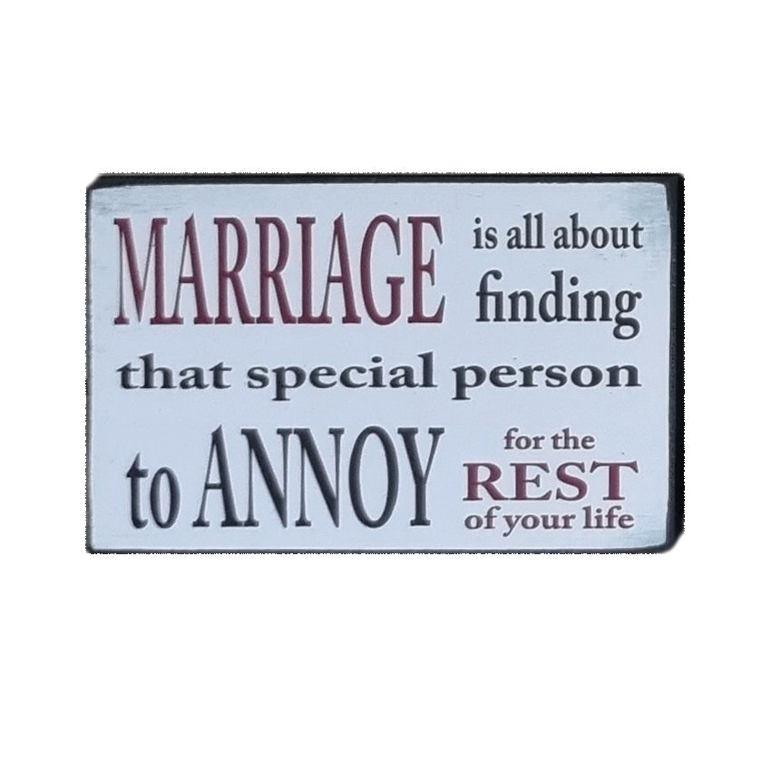 Marriage Is All About Finding That Special Person To Annoy, Funny Gift Sign Plaque 25x16cm
