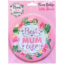 Load image into Gallery viewer, Mother&#39;s Day Giant Badge With Pin And Stand, Best Mum Ever 15x15cm
