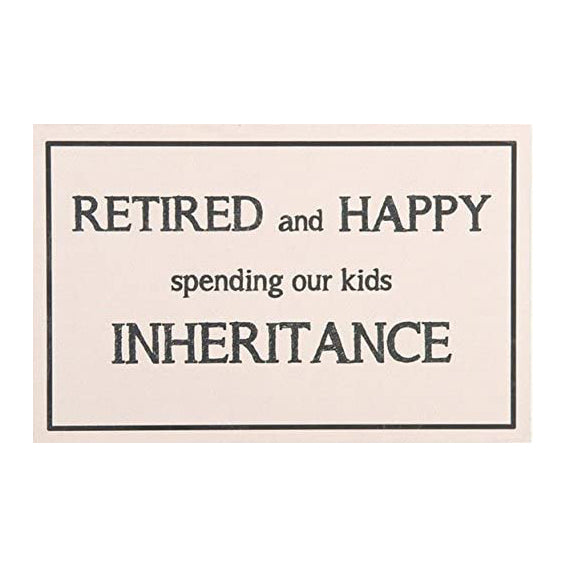 Novelty Funny Wooden Gift Sign For The Home, Happy Spending The Kids Inheritance 25x16