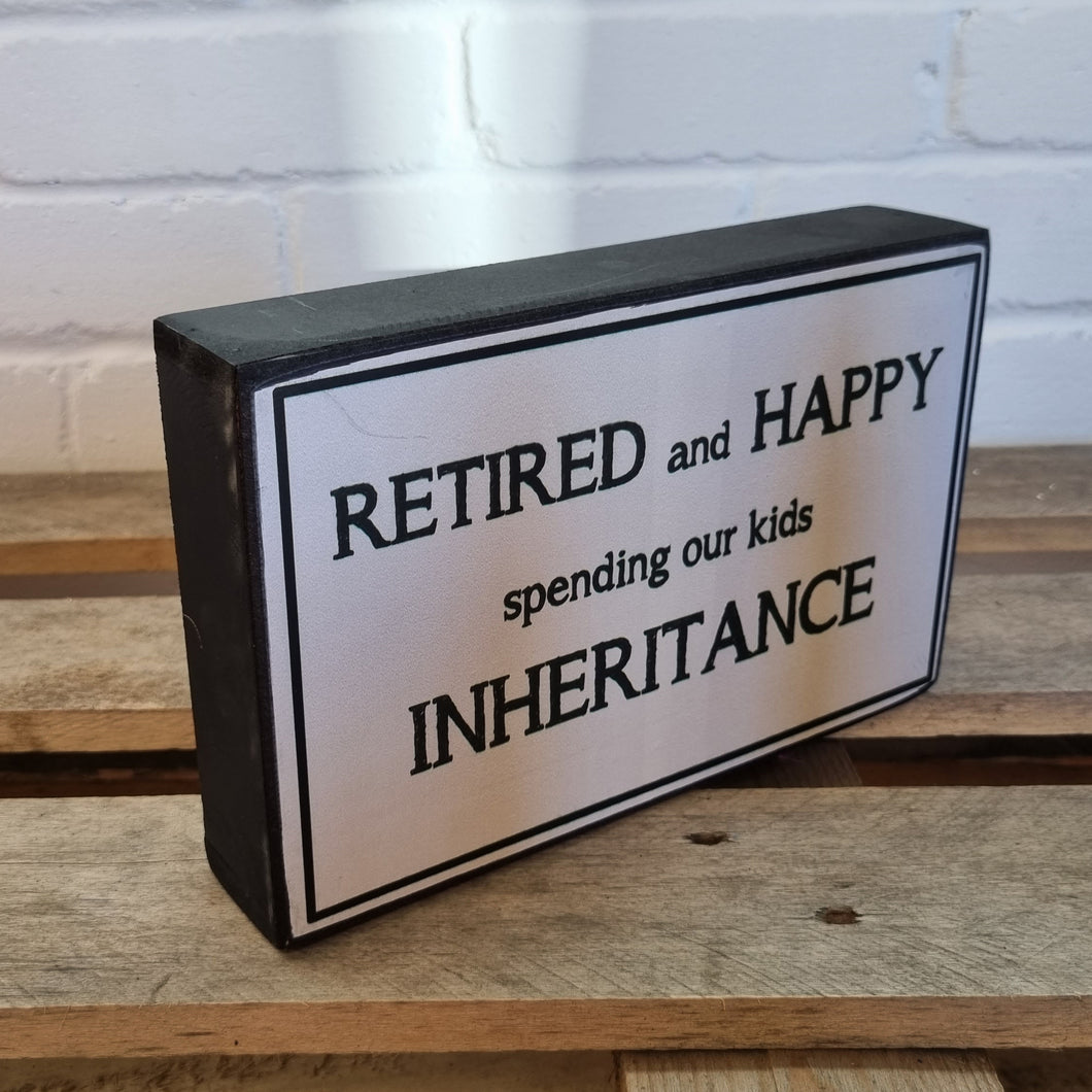 Retired And Happy Spending Our Kids Inheritance Block Sign Gift 25x16x5cm