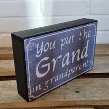 Load image into Gallery viewer, You Put The Grand In Grandparents Block Sign Gift 25x16x5cm
